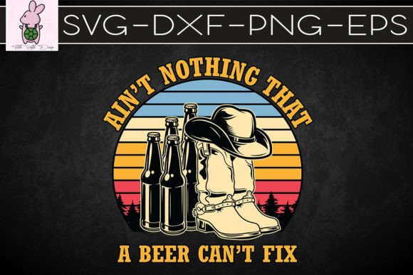 Ain’t Nothing That a Beer Can’t Fix Graphics for Crafts