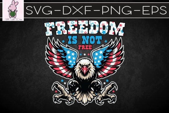 Freedom Is Not Free SVG: Graphics for Crafts & Branding