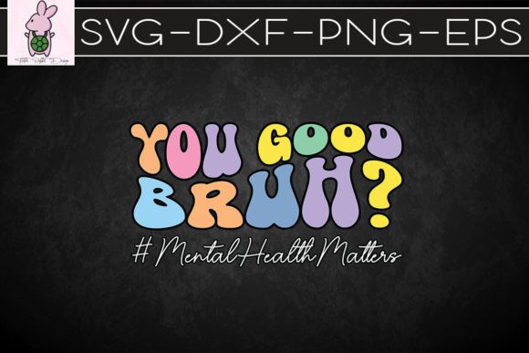 Groovy You Good Bruh Mental Health SVG: Graphics for Crafts & Local Branding