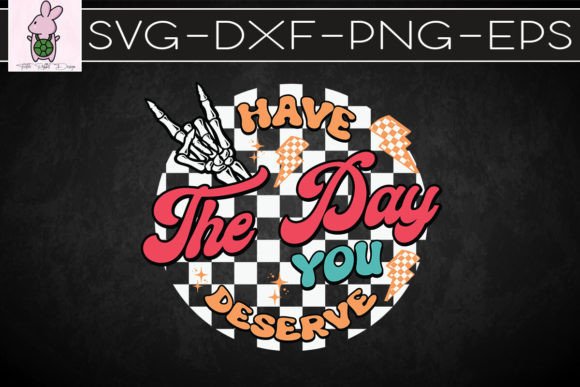 Have the Day You Deserve Quote SVG: Crafts & Graphics for Local Brands
