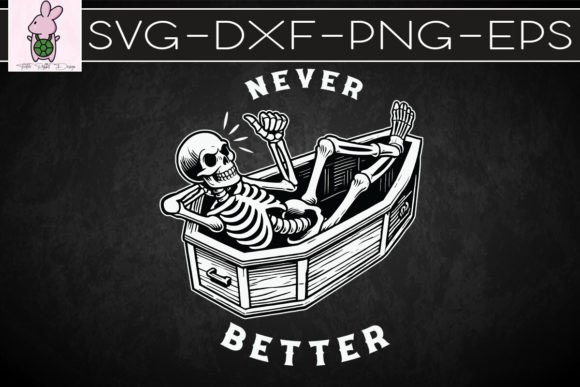 Never Better Skull Skeleton Coffin SVG