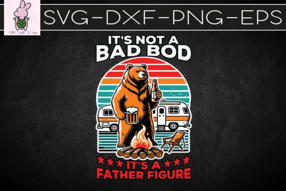 Not a Dad Bod It’s Father Figure SVG — Graphics for Crafts