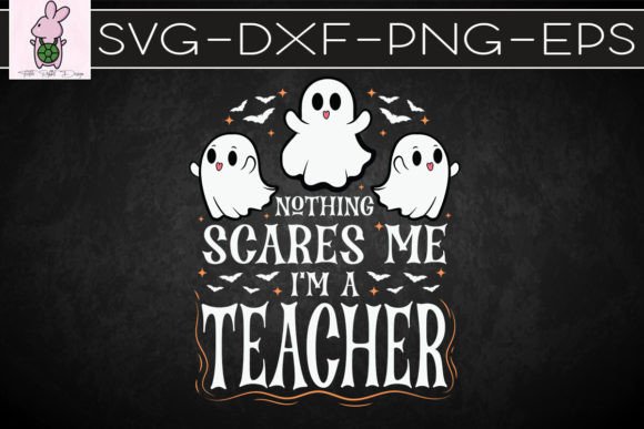 Nothing Scares Me I’m a Teacher SVG: Graphics for Crafts & Local Branding