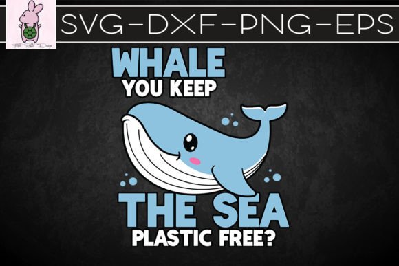 Whale You Keep the Sea Plastic Free SVG: Graphics for Crafts